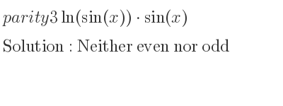 The parity 3ln(sin(x))*sin(x) is Neither even nor odd